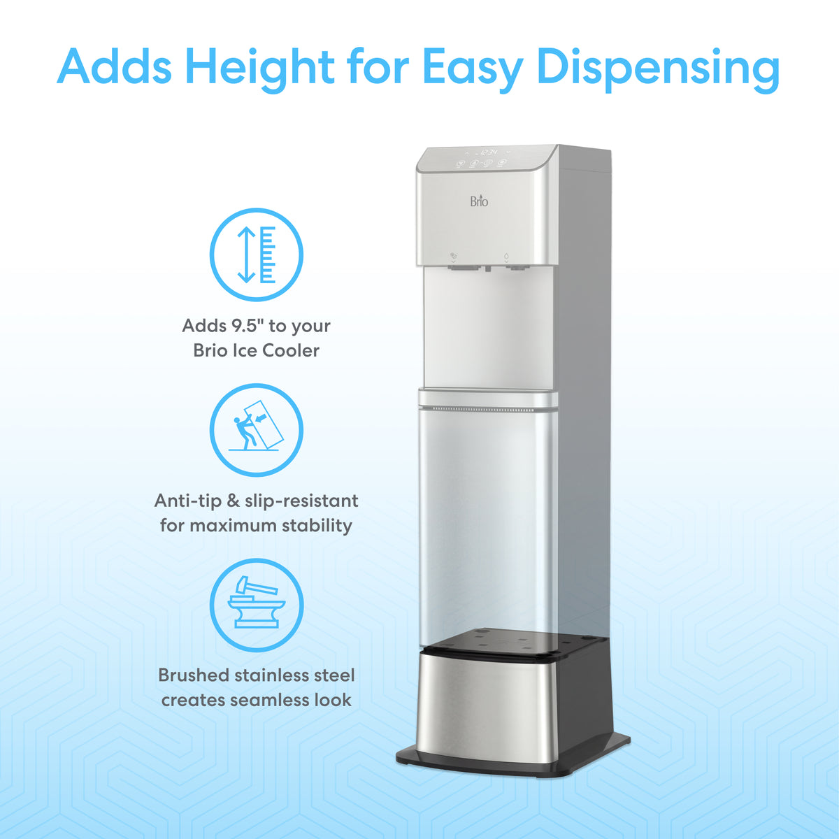 The Water Cooler Base - 720 Series adds 9.5" height to your ice maker, bottled, or bottleless water cooler; features anti-tip and slip-resistant design for stability, and boasts brushed stainless steel for a sleek, seamless appearance.