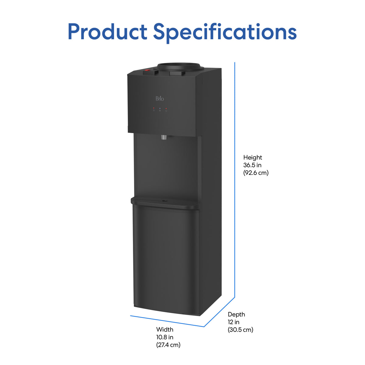 Product Specifications The Hot & Cold Top Load Water Cooler - 530 Series is a tall, black dispenser measuring 36.5 in (92.6 cm) high, 12 in (30.5 cm) deep, and 10.8 in (27.4 cm) wide. This model delivers both hot and cold water and includes a convenient child safety lock for added peace of mind.