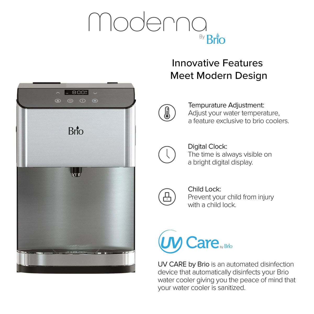 The Moderna 720 Stainless Steel Bottleless Countertop Water Dispenser features a digital display with labeled controls for temperature adjustment, a digital clock, child lock, and UV Care automatic disinfection. This modern dispenser offers advanced safety features and a space-saving design, while its 3-stage filtration system ensures clean, refreshing water.