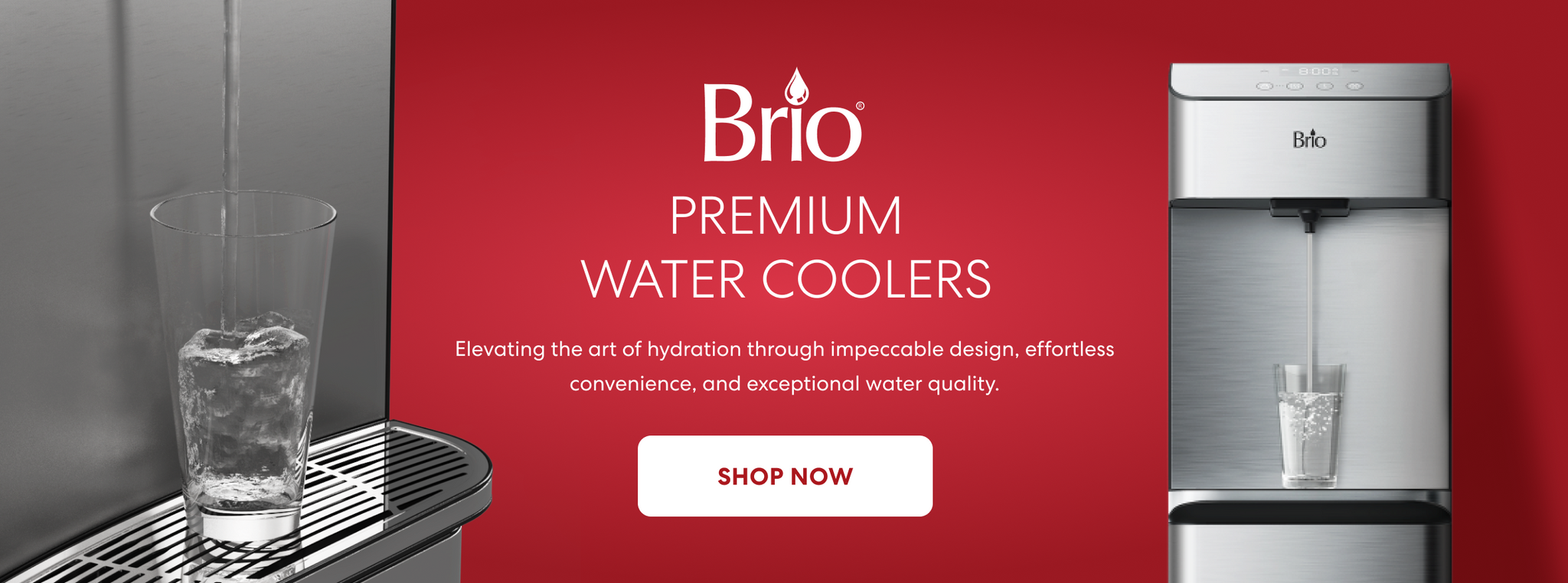 Brio premium water coolers banner showing a sleek stainless steel dispenser pouring cold water into a glass, with bold red background and shop now button with text: Elevating the art of hydration through impeccable design, effortless convenience, and exceptional water quality.