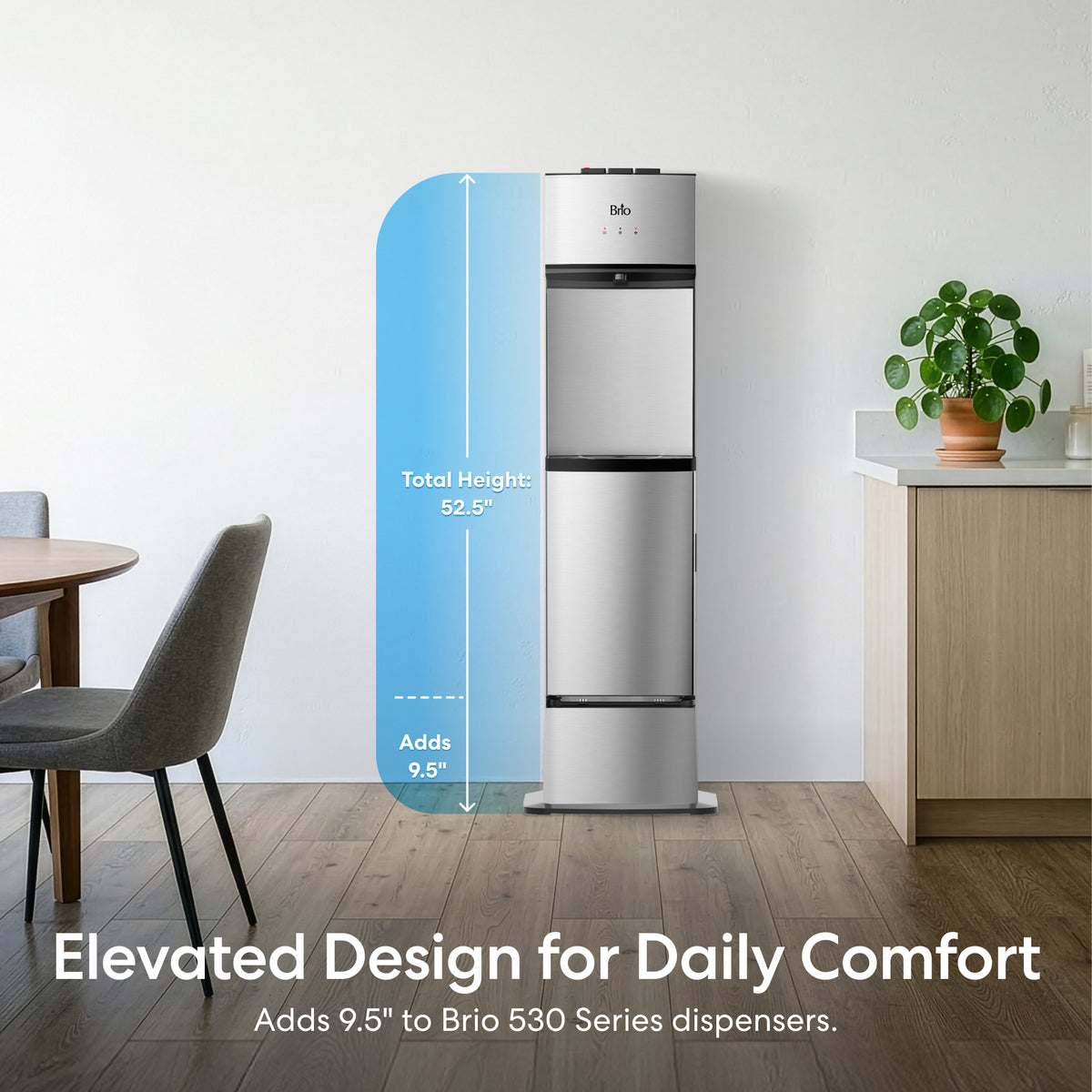 A Water Cooler Base elevates the Brio 530 Series Bottled & Bottleless Water Cooler by 9.5 inches, reaching a total height of 52.5 inches. A blue graphic highlights its elevated design in a modern dining area for daily comfort.