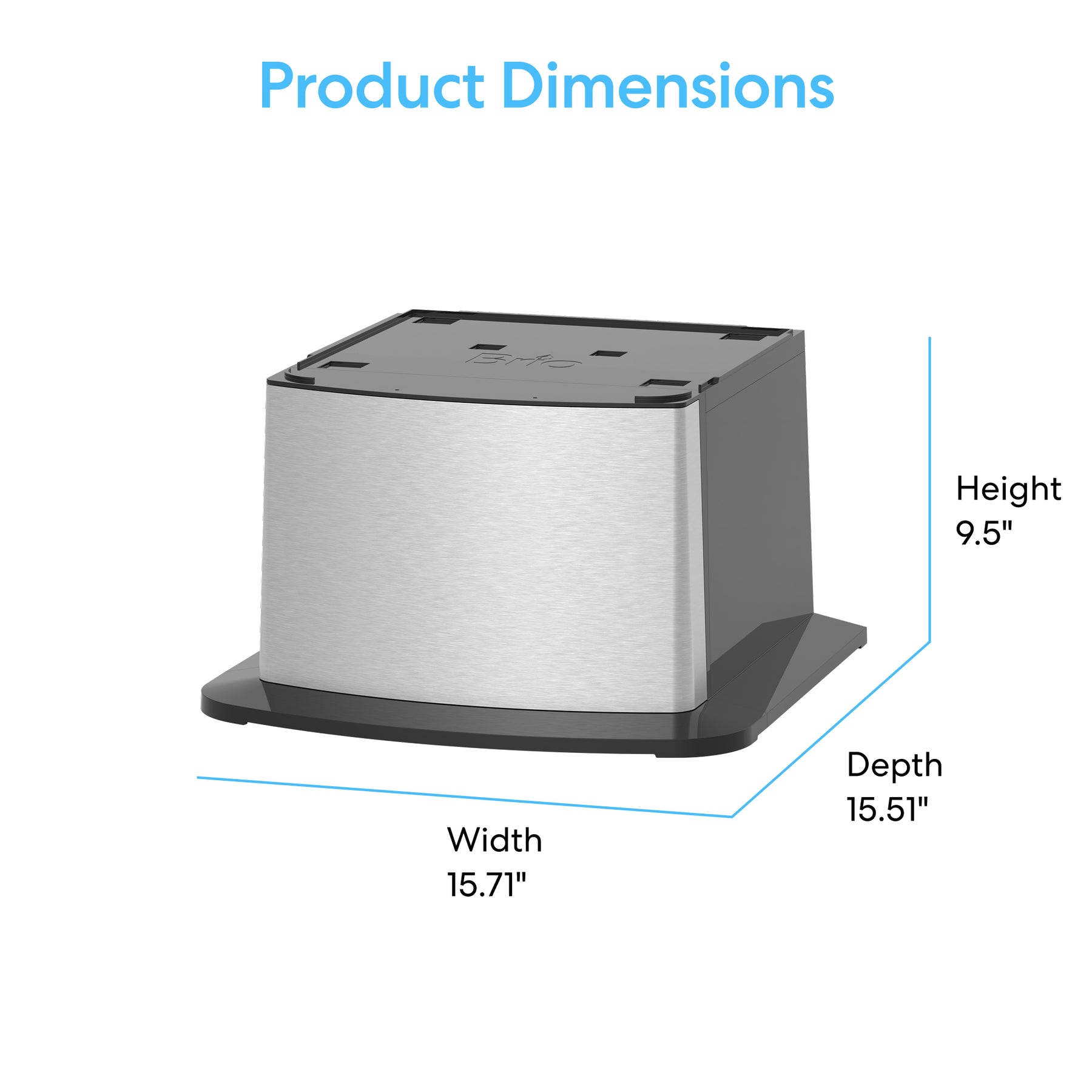 A silver and black rectangular Brio 740 Series Water Dispenser Cooler Base with dimensions: height 9.5 in, depth 15.51 in, width 15.71 in. "Product Dimensions" appears at the top in blue text.