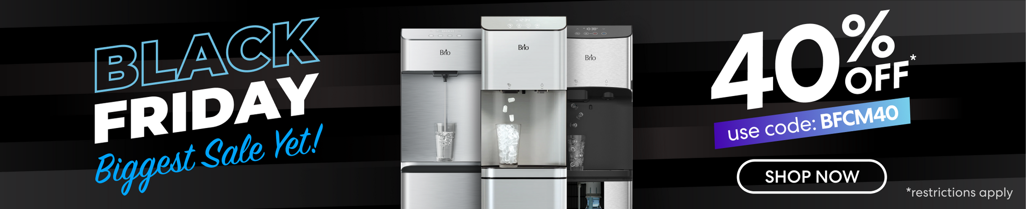 Black Friday sale banner featuring Brio stainless-steel water coolers, promoting 40% off with code BFCM40 and the tagline ‘Biggest Sale Yet!’ on a black gradient background.