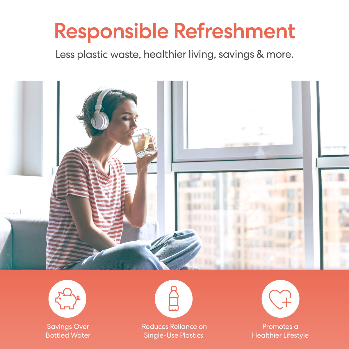 A person wearing headphones sits by a large window, enjoying water from a glass—thanks to their Bottom Load Water Cooler - 130 Series. Responsible Refreshment: Less plastic waste, healthier living, savings & more. Icons highlight water and health benefits.