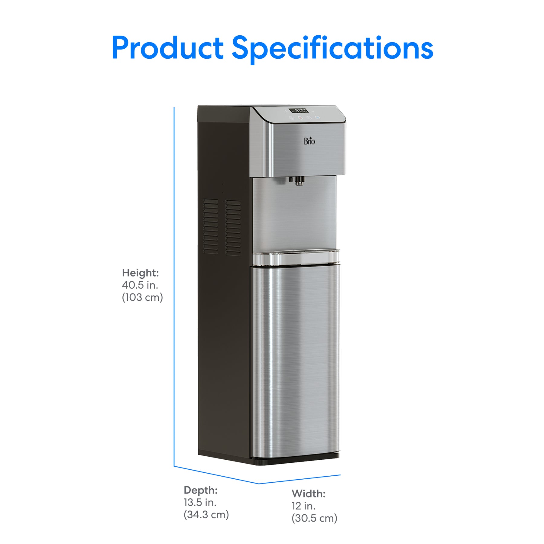 Brio Moderna Self-Cleaning Bottom Load Water Cooler features a stainless steel design with black side panel. Dimensions: 40.5 in. (103 cm) H x 13.5 in. (34.3 cm) D x 12 in. (30.5 cm) W. Product Specifications shown.