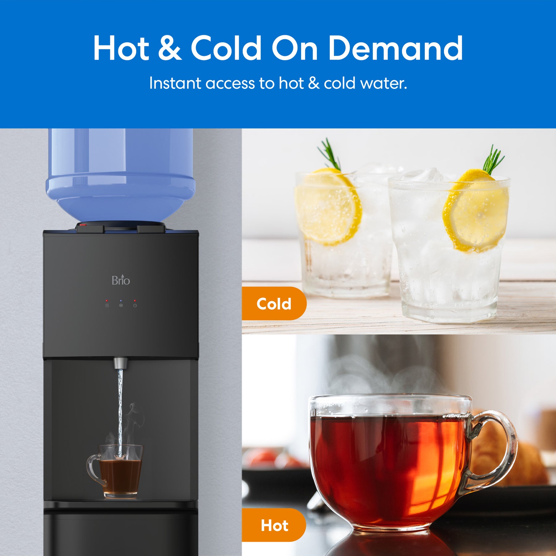 A Brio 530 Series Hot & Cold Top Load Water Cooler dispenses hot water into a cup. Nearby, images show iced lemon water labeled Cold and a steaming tea cup labeled Hot. Text: Hot & Cold On Demand.