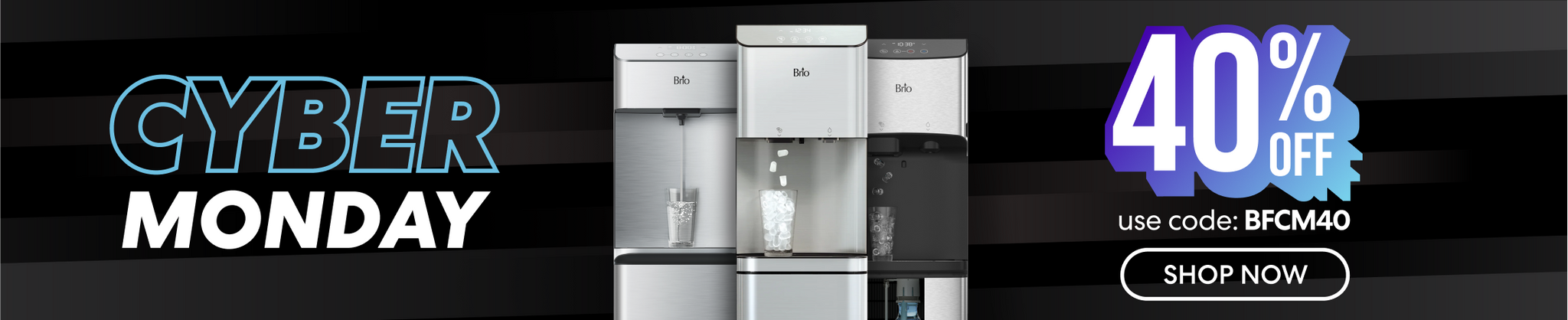 Brio Cyber Monday banner featuring three stainless steel water coolers with a 40% off promotion and discount code BFCM40 displayed on a black gradient background.