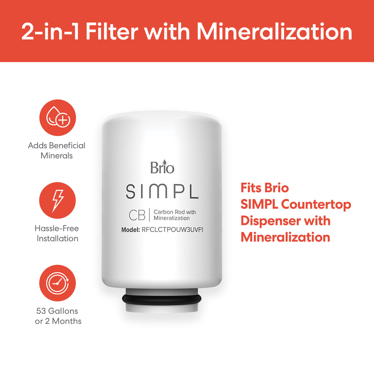 The SIMPL 2-in-1 Filter with Mineralization offers advanced mineralization and carbon filtration, easy installation, a 53-gallon (or 2-month) lifespan, and is compatible with Brio SIMPL countertop dispensers.