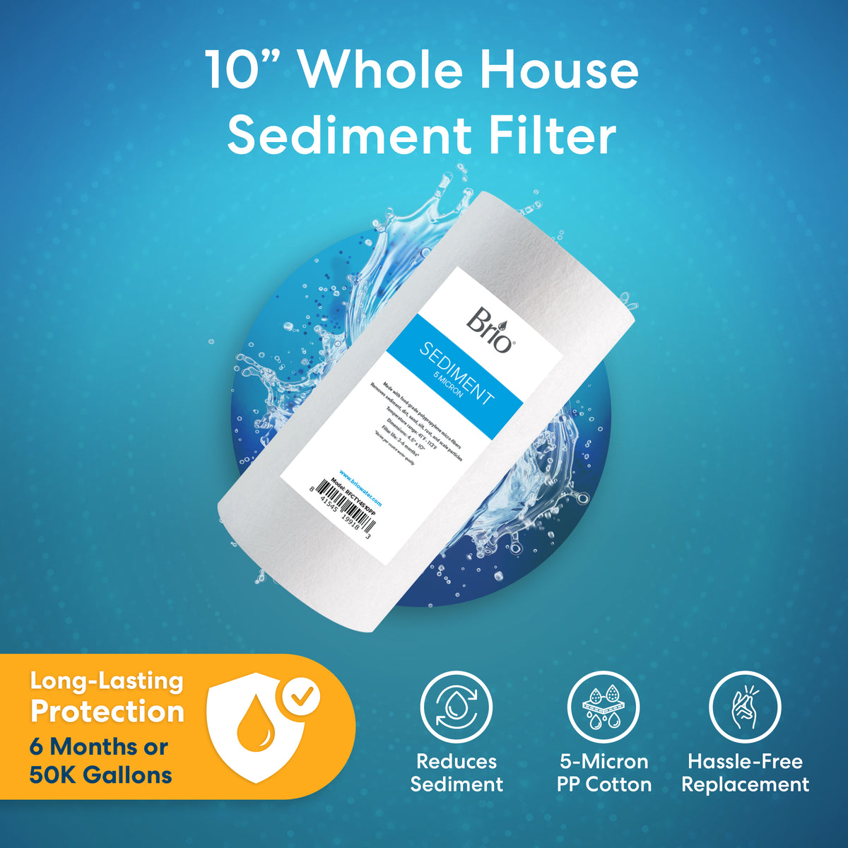 The Whole House 10" Sediment Filter is shown with water splash graphics. Icons highlight its 5-micron polypropylene filter, long-lasting protection (6 months/50K gallons), sediment reduction, and hassle-free replacement.