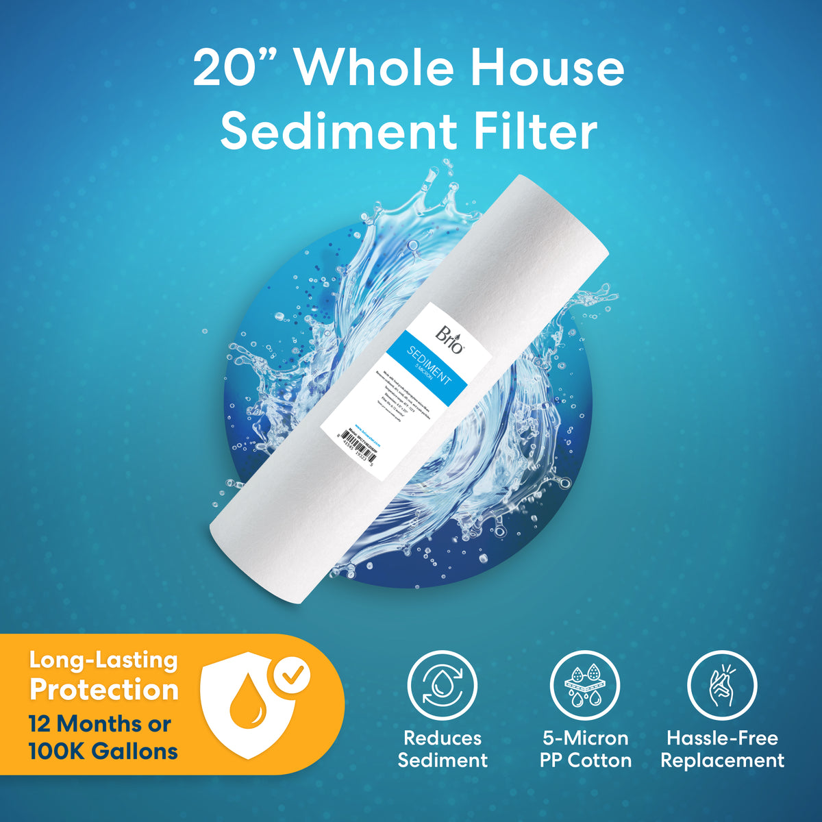Image of the Whole House 20" Sediment Filter, universal fit (4.5" x 20"), with water splash background. Includes a 5-micron polypropylene filter for easy replacement and protection—lasting up to 12 months or 100,000 gallons.