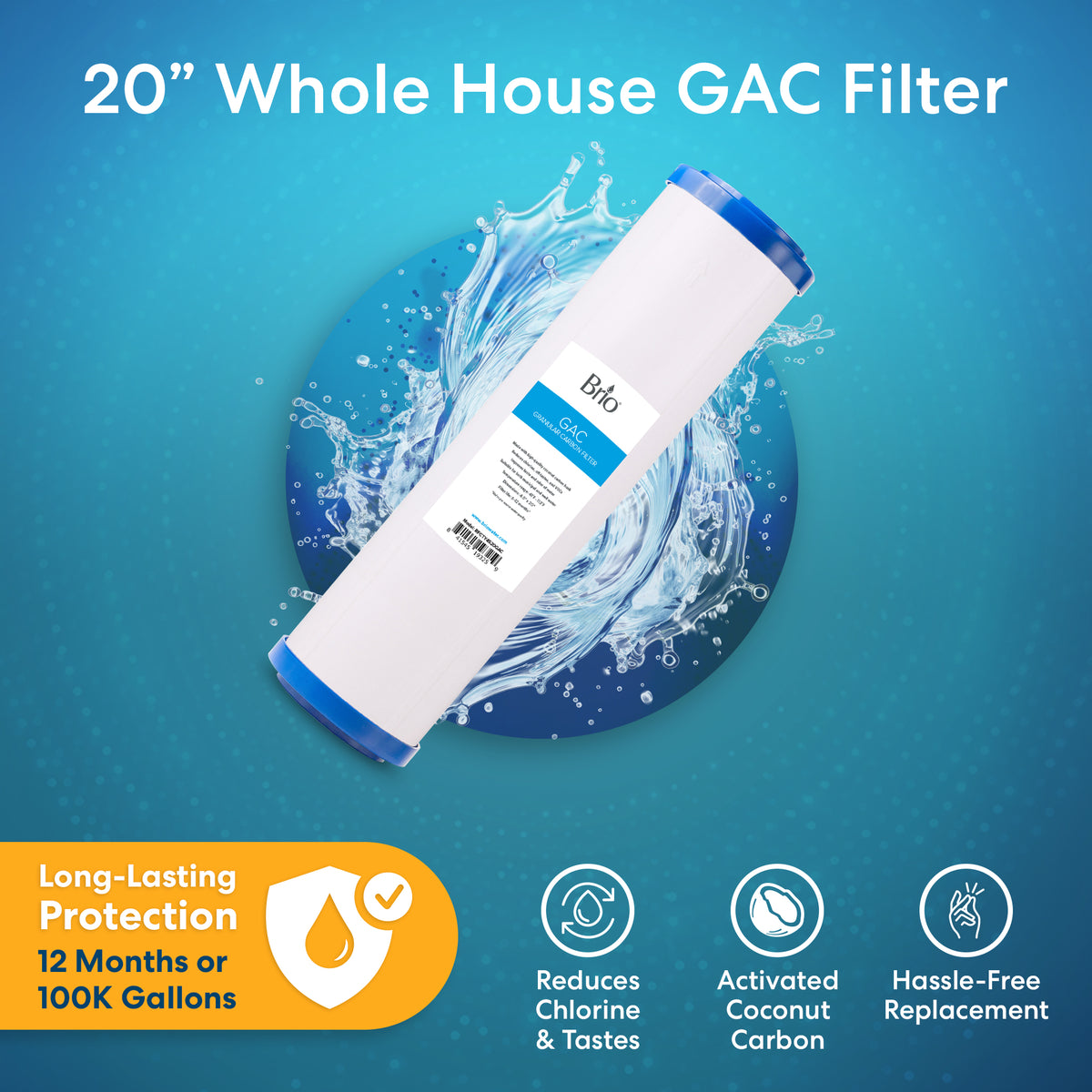 The Whole House 20" GAC Filter features a blue and white design and uses coconut carbon to reduce chlorine. Enjoy 12-month/100K gallon protection with easy replacement. Shown against a blue background with water splash.