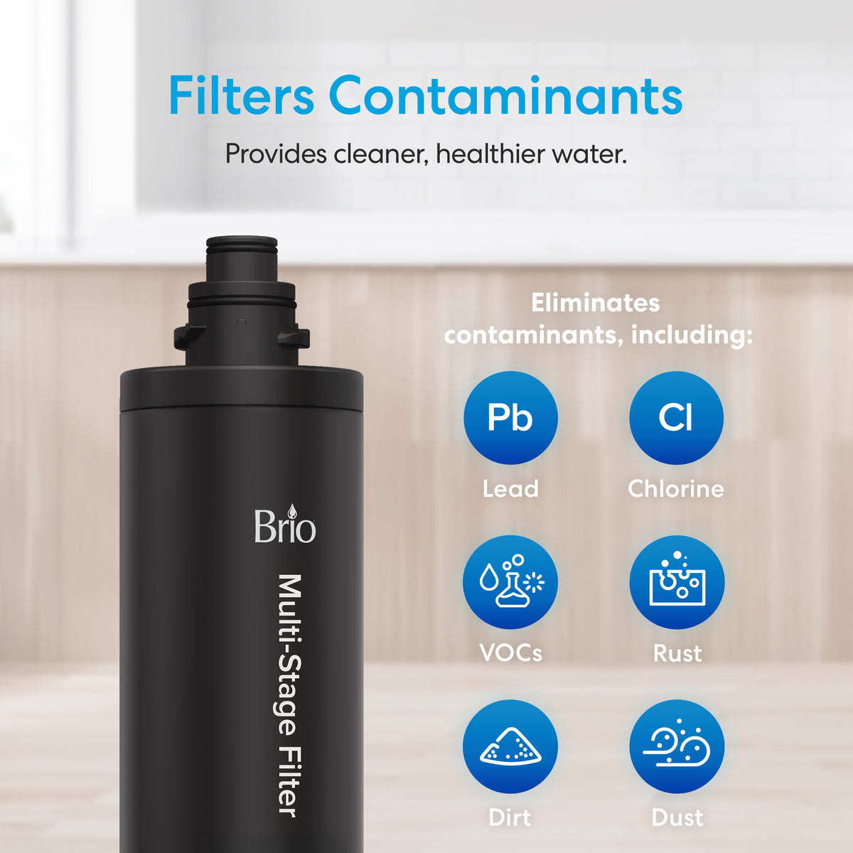A 26" High Capacity All-in-One Under Sink Replacement Filter stands next to icons showing it removes lead, chlorine, VOCs, rust, dirt, and dust—demonstrating how this multi-stage water filter provides cleaner, healthier water. Perfect for use as an undersink filtration system or paired with the Brio 26" High Capacity All-in-One Under Sink Replacement Filter for ongoing performance.