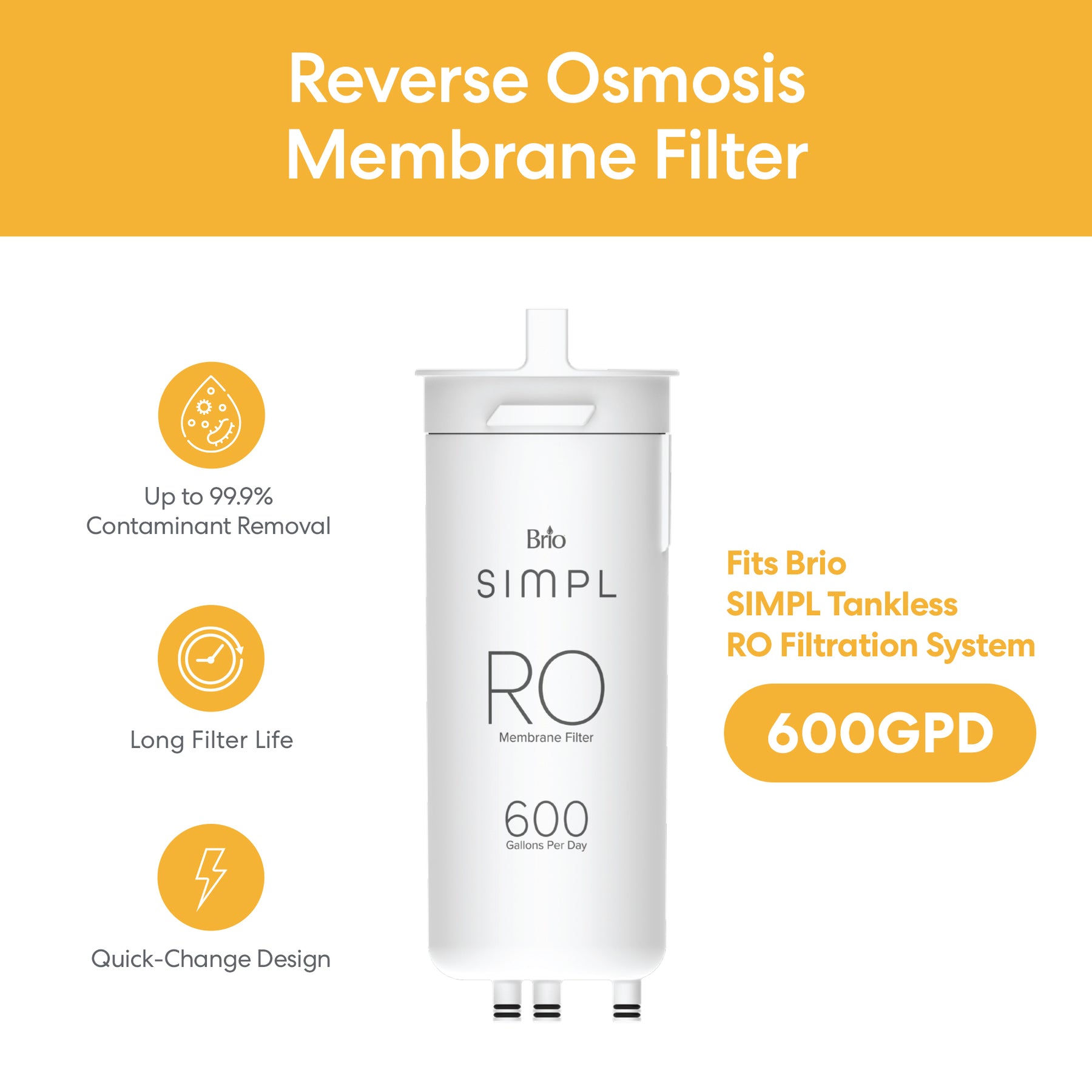 The SIMPL Reverse Osmosis Membrane 600GPD - TROM600STD purifies water up to 99.9%, has a long-lasting filter, quick-change design, and 600GPD capacity; compatible with Brio SIMPL tankless systems.