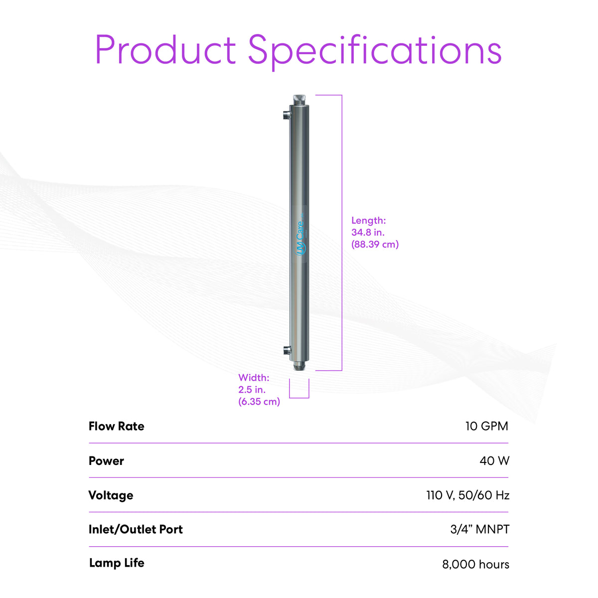 The UV-C Ultraviolet Light - 10 GPM features a 34.8" length, 2.5" width, 40W power, 110V/50-60Hz, 3/4” MNPT port, up to 8,000-hour lamp life, and delivers chemical-free whole house water treatment at a 10 GPM flow rate.