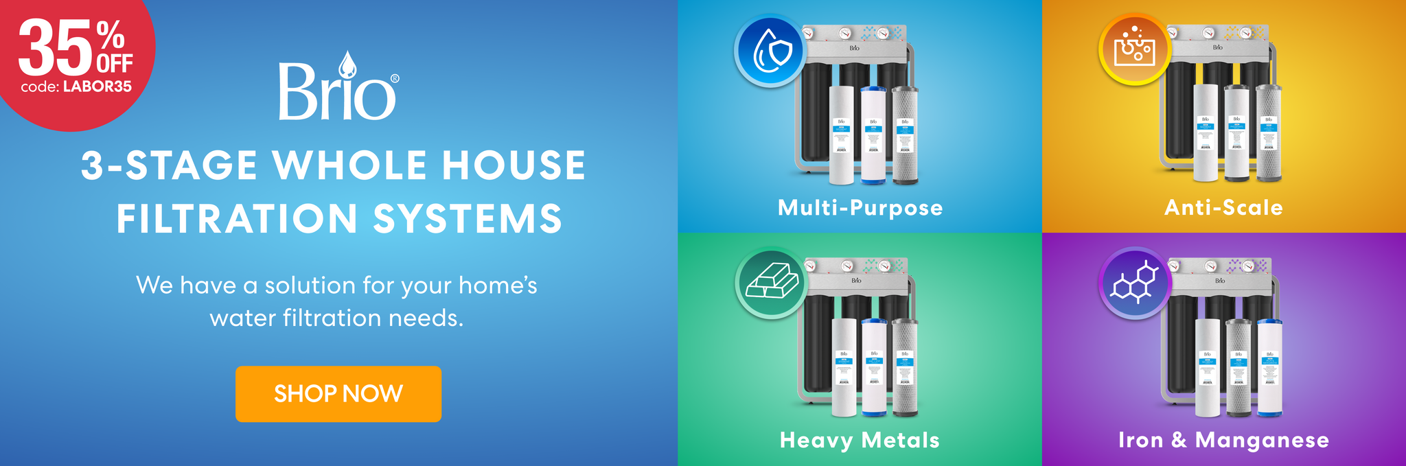 Promotional banner for Brio 3-Stage Whole House Filtration Systems with 35% off code LABOR35. Text reads 'We have a solution for your home’s water filtration needs.' Four product images labeled Multi-Purpose, Anti-Scale, Heavy Metals, and Iron & Manganese, each on a different colored background. Includes an orange 'Shop Now' button.